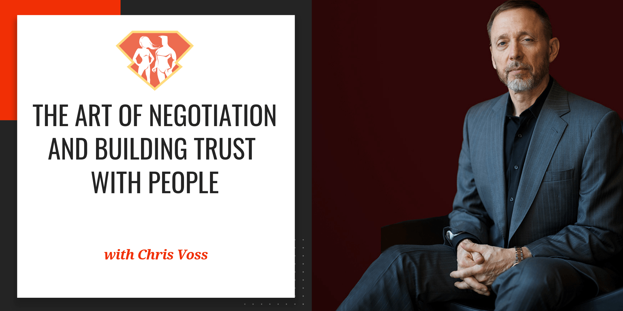 Chris Voss On The Art Of Negotiation And Building Trust With People -  SuperHuman Academy