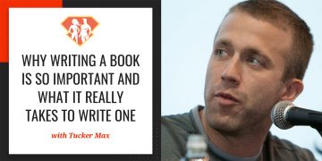 In this episode with Tucker Max, we discover why writing a book is so important, why almost everyone has a book inside them, and how to actually write one.