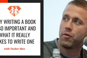 In this episode with Tucker Max, we discover why writing a book is so important, why almost everyone has a book inside them, and how to actually write one.