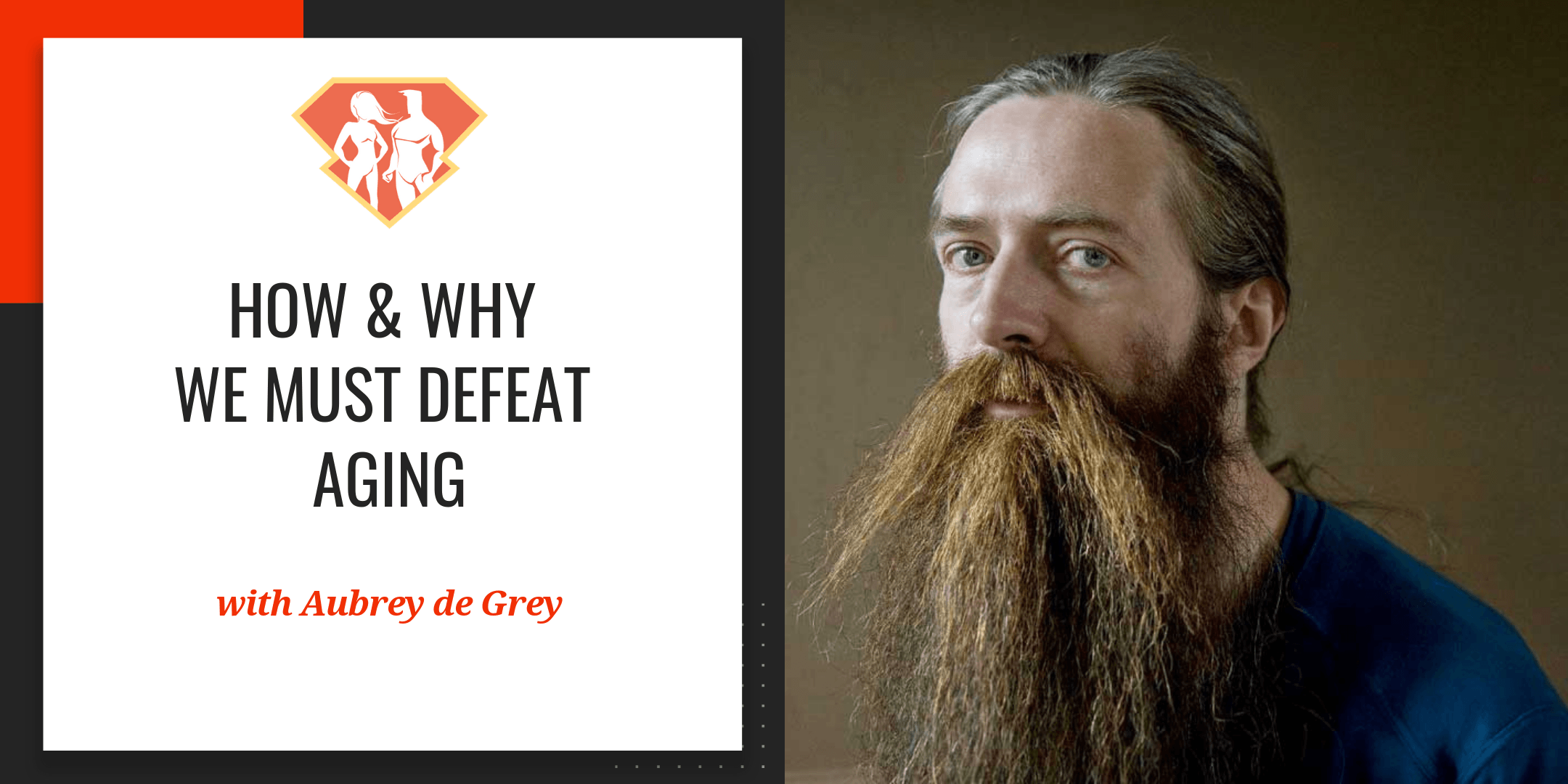 Aubrey de Grey How & Why We Must Defeat Aging SuperHuman Academy