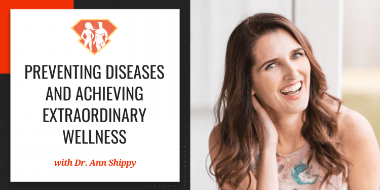 In this episode with Dr. Ann Shippy, we discover a ton of advice on how to prevent various diseases, as well as on how to achieve extraordinary wellness.