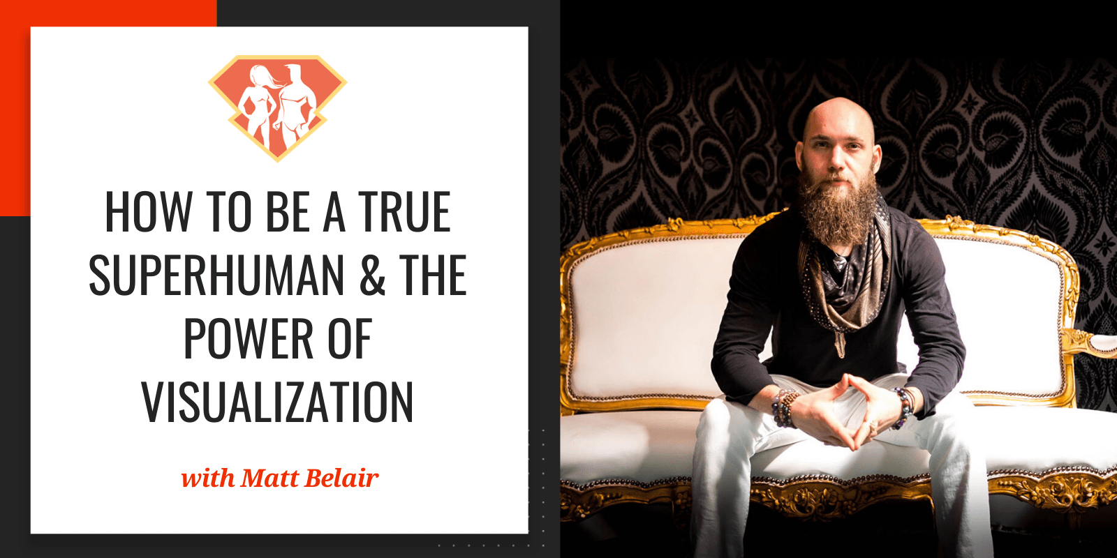 In this episode with Matt Belair, we discover what he has learned after seeking out an incredible number of SuperHumans, and how to bring that in our lives.