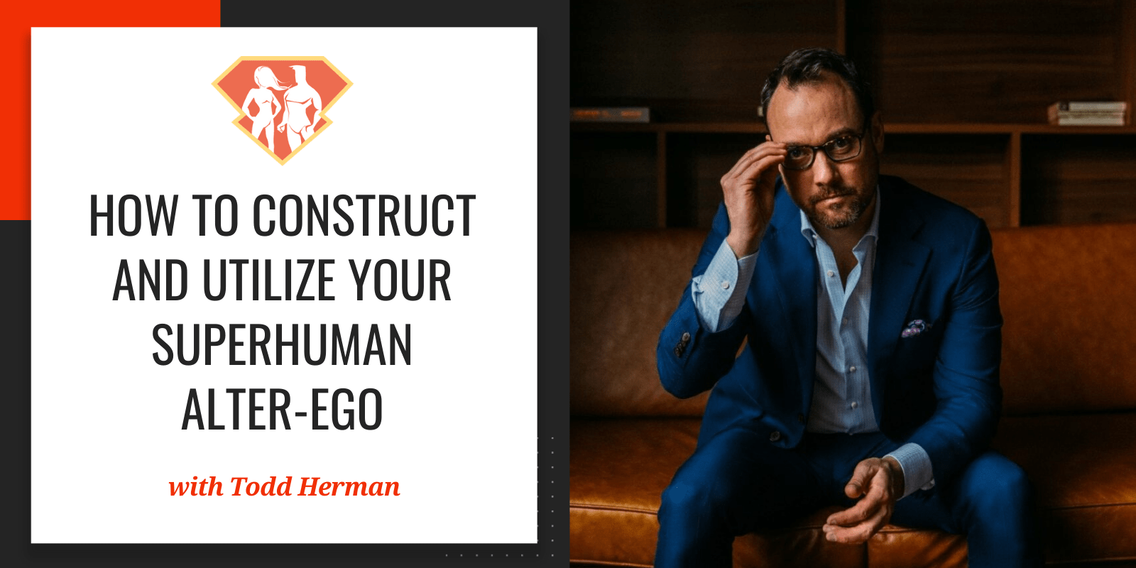 In this episode with Todd Herman, we discover the concept of alter-egos and why they are so important, and we learn how to construct and use our own.