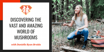 In this episode with Danielle Ryan Broida, we are discovering the vast (truly vast!) and amazing world of mushrooms and their incredible properties!