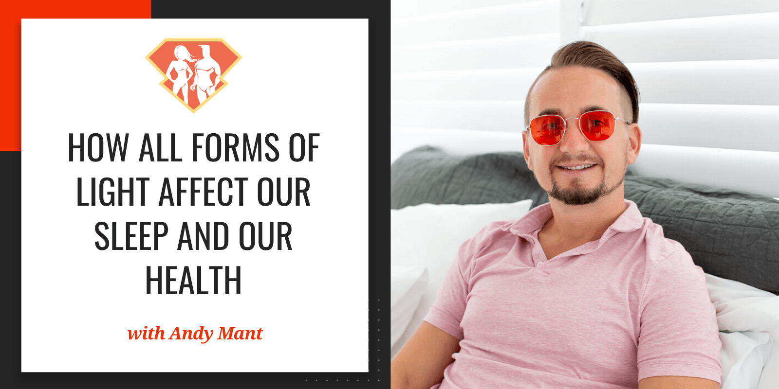 In this episode with Andy Mant, we go deep into how all forms of light affect out sleep and health in general, be it blue light, sunlight, or anything else.
