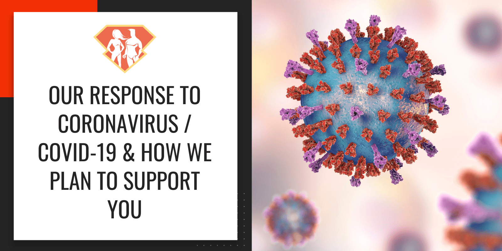 Our Response To Coronavirus / COVID-19 & How We Plan To Support You