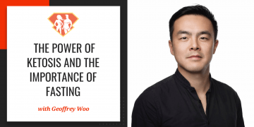 Geoffrey Woo On The Power Of Ketosis And The Importance Of Fasting