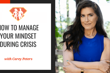 How To Manage Your Mindset During Crisis W/ Carey Peters