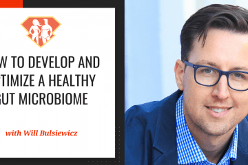 Dr. Will Bulsiewicz On How To Develop And Optimize A Healthy Gut Microbiome