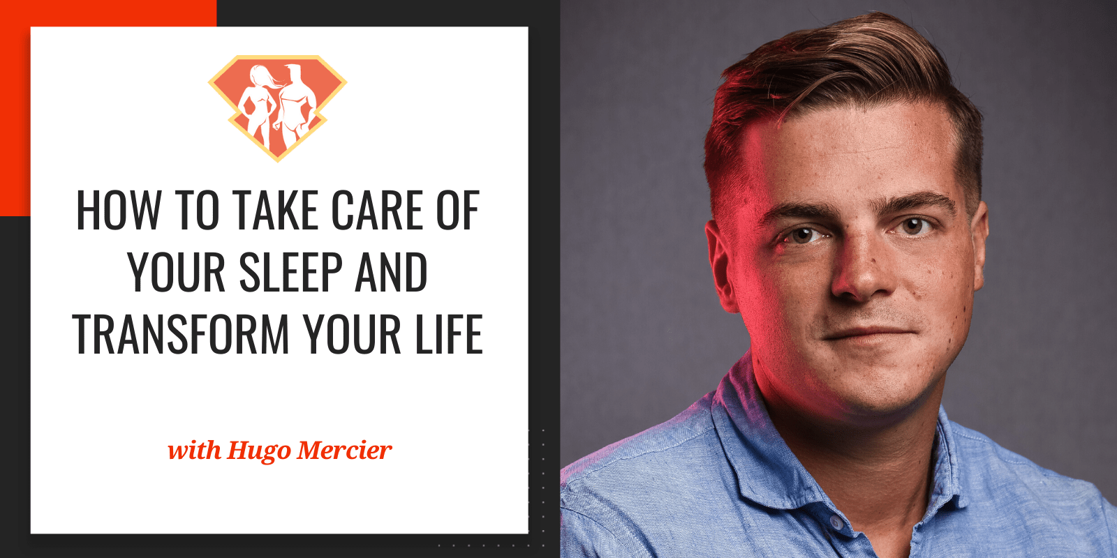 How To Take Care Of Your Sleep And Transform Your Life W/ Hugo Mercier