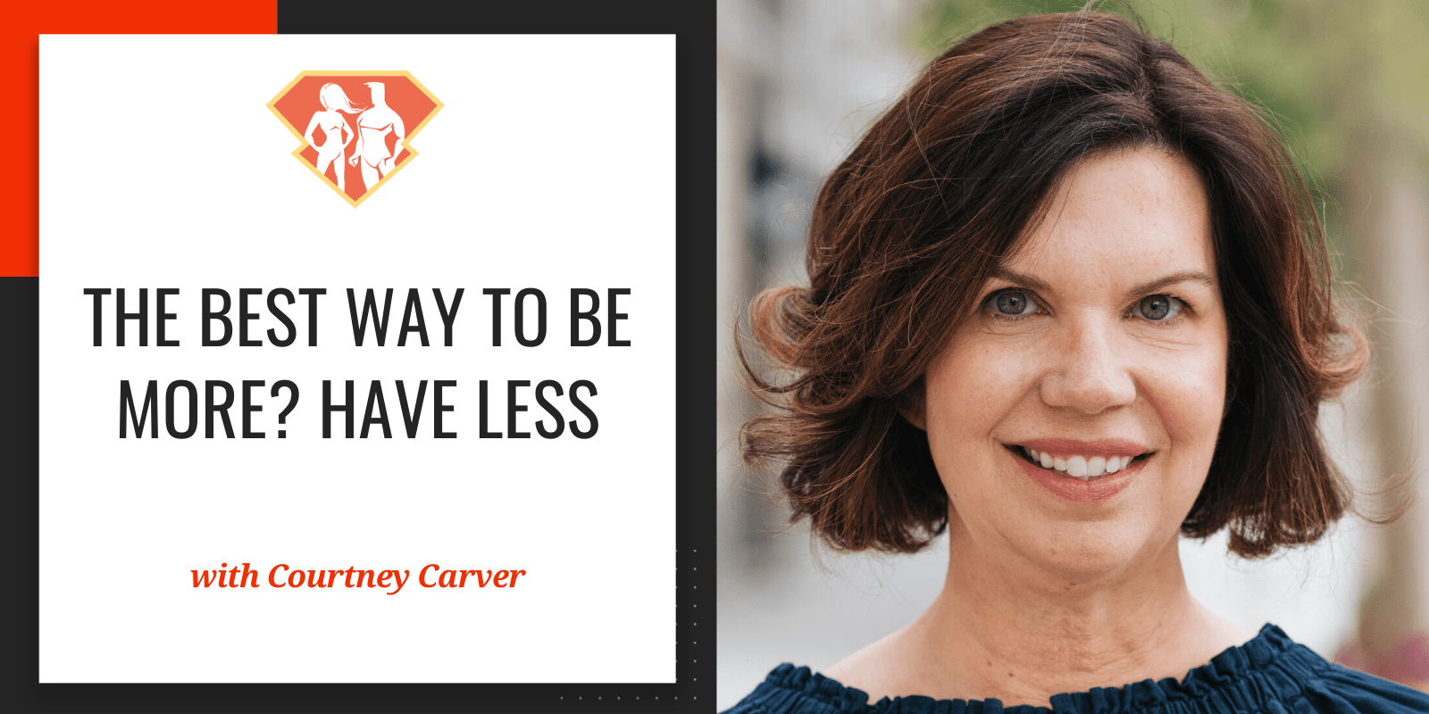 The Best Way To Be More? Have Less W/ Courtney Carver