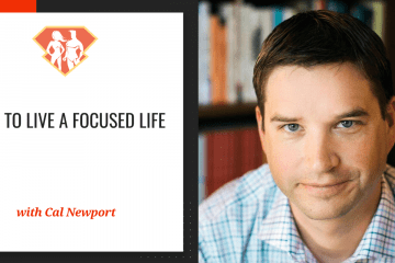 Cal Newport On How To Live A Focused Life