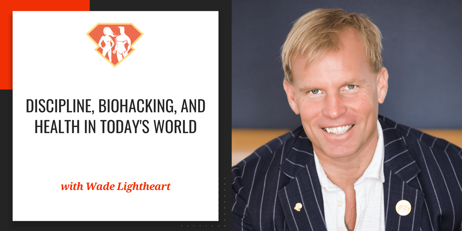 Wade Lightheart On Discipline, Biohacking, And Health In Today's World