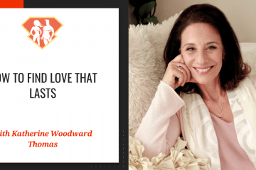 How To Find Love That Lasts w/ Katherine Woodward Thomas