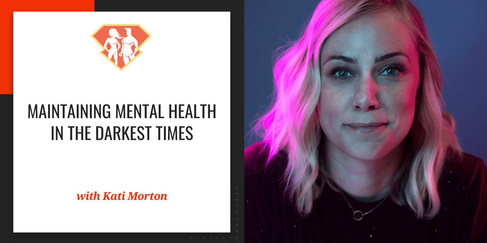 Maintaining Mental Health In The Darkest Times W/ Kati Morton